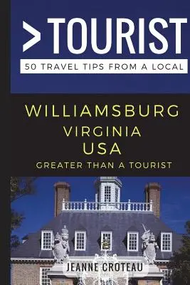 Víc než turista - Williamsburg Virginia USA: 50 tipů na cestu od místního cestovatele - Greater Than a Tourist - Williamsburg Virginia USA: 50 Travel Tips from a Local