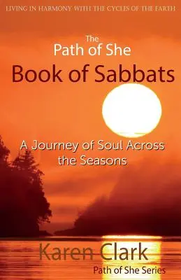 The Path of She Book of Sabbats (Cesta knihy sabatů): A Journey of Soul Across the Seasons (Cesta duše napříč ročními obdobími) - The Path of She Book of Sabbats: A Journey of Soul Across the Seasons