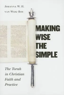 Mudrování prostých: Tóra v křesťanské víře a praxi - Making Wise the Simple: The Torah in Christian Faith and Practice