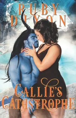 Callie's Catastrophe: Scifi mimozemská romance - Callie's Catastrophe: A SciFi Alien Romance