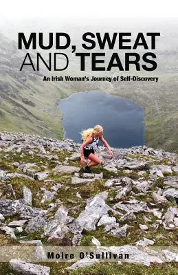 Bláto, pot a slzy: Cesta irské ženy za sebepoznáním - Mud, Sweat and Tears: An Irish Woman's Journey of Self-Discovery