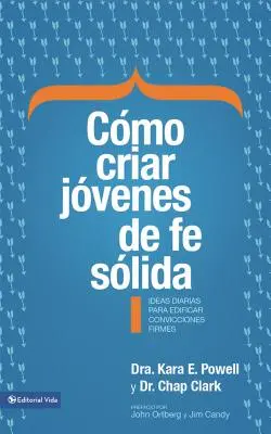 Cmo Criar Jvenes de Fe Slida: Jak vychovávat mladé lidi s pevnou vírou: Ideas Diarias Para Edificar Sobre Convicciones Firmes = Jak vychovávat mladé lidi s pevnou vírou? - Cmo Criar Jvenes de Fe Slida: Ideas Diarias Para Edificar Sobre Convicciones Firmes = How to Raise Young People of Solid Faith