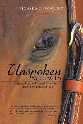 Nevyřčená poselství: Duchovní lekce, které jsem se naučil od koní a jiných pozemských duší - Unspoken Messages: Spiritual Lessons I Learned from Horses and Other Earthbound Souls