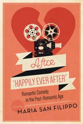 Po šťastném konci: Romantická komedie v postromantickém věku - After Happily Ever After: Romantic Comedy in the Post-Romantic Age