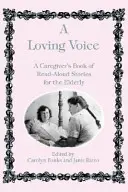 Milující hlas: A Caregiver's Book of Read-Aloud Stories for Elderly (Kniha hlasitého čtení pro seniory) - A Loving Voice: A Caregiver's Book of Read-Aloud Stories for the Elderly