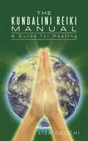 Příručka Kundaliní Reiki: Příručka pro adepty a klienty Kundaliní Reiki - The Kundalini Reiki Manual: A Guide for Kundalini Reiki Attuners and Clients