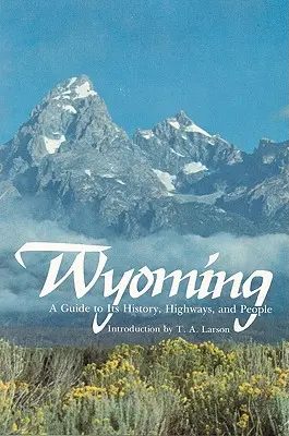 Wyoming: Průvodce historií, dálnicemi a lidmi - Wyoming: A Guide to Its History, Highways, and People