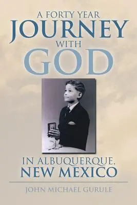 Čtyřicetiletá cesta s Bohem v Albuquerque v Novém Mexiku - A Forty Year Journey with God in Albuquerque, New Mexico