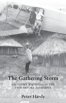 Sílící bouře: Jižní Rhodesie v 50. letech 20. století před Zimbabwe - The Gathering Storm: Southern Rhodesia in the 1950s before Zimbabwe