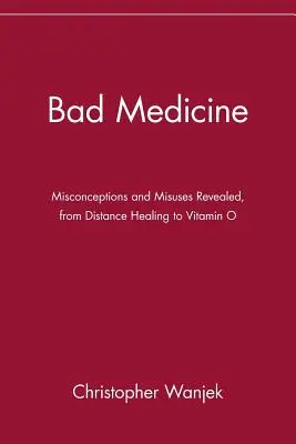 Špatná medicína: Odhalení mylných představ a zneužití, od léčení na dálku po vitamín O - Bad Medicine: Misconceptions and Misuses Revealed, from Distance Healing to Vitamin O