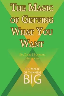 Kouzlo, jak získat to, co chcete by David J. Schwartz autor knihy Kouzlo velkého myšlení - The Magic of Getting What You Want by David J. Schwartz author of The Magic of Thinking Big
