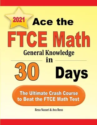 Ace the FTCE General Knowledge Math in 30 Days (Zvítězit v testu FTCE z matematiky za 30 dní): Rychlokurz, který vám pomůže překonat test FTCE z matematiky. - Ace the FTCE General Knowledge Math in 30 Days: The Ultimate Crash Course to Beat the FTCE Math Test