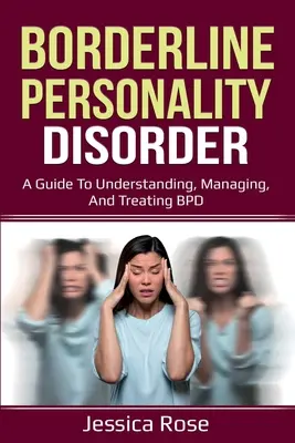 Hraniční porucha osobnosti: Průvodce porozuměním, zvládáním a léčbou poruchy duševní rovnováhy (BPD) - Borderline Personality Disorder: A Guide to Understanding, Managing, and Treating BPD