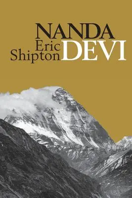 Nanda Déví: Nanda Davi Exploration and Ascent - Nanda Devi: Nanda Davi Exploration and Ascent