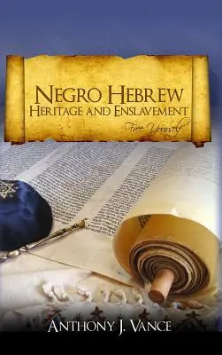 Dědictví černošských Hebrejců a zotročení: Osvoboďte se - Negro Hebrew Heritage and Enslavement: Free Yourself
