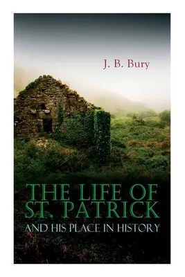 Život svatého Patrika a jeho místo v dějinách - The Life of St. Patrick and His Place in History