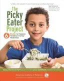 The Picky Eater Project: 6 týdnů ke šťastnějšímu a zdravějšímu rodinnému stolování - The Picky Eater Project: 6 Weeks to Happier, Healthier Family Mealtimes