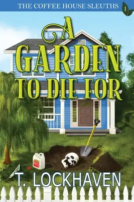 The Coffee House Sleuths: Zahrada, pro kterou se umírá (kniha 1) - The Coffee House Sleuths: A Garden to Die For (Book 1)
