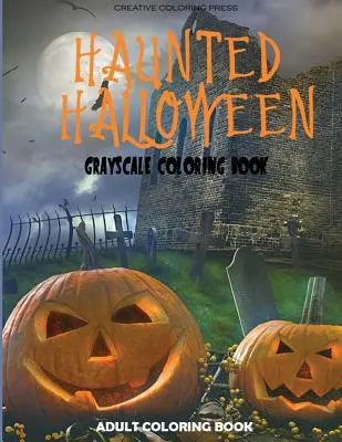 Strašidelný Halloween: Omalovánky pro dospělé v odstínech šedi - Haunted Halloween: Grayscale Adult Coloring Book