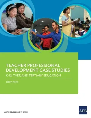 Případové studie profesního rozvoje učitelů: K-12, TVET a terciární vzdělávání. - Teacher Professional Development Case Studies: K-12, TVET, and Tertiary Education