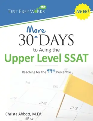 Dalších 30 dní k úspěšnému složení testu SSAT vyšší úrovně: Dosáhnout 99. percentilu - 30 More Days to Acing the Upper Level SSAT: Reaching for the 99th Percentile