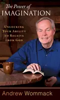 Síla představivosti: Odemkněte svou schopnost přijímat od Boha. - The Power of Imagination: Unlocking Your Ability to Receive from God