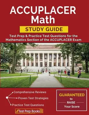 ACCUPLACER Math Study Guide: Příprava na test a cvičné testové otázky pro matematickou část zkoušky ACCUPLACER - ACCUPLACER Math Study Guide: Test Prep & Practice Test Questions for the Mathematics Section of the ACCUPLACER Exam