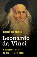 Leonardo da Vinci: referenční průvodce jeho životem a dílem - Leonardo da Vinci: A Reference Guide to His Life and Works
