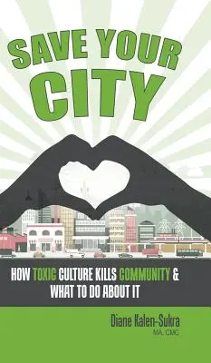 Zachraňte své město: Jak toxická kultura zabíjí komunitu a co s tím dělat - Save Your City: How Toxic Culture Kills Community & What to Do About It