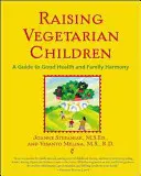 Výchova vegetariánských dětí: Průvodce pro dobré zdraví a rodinnou harmonii - Raising Vegetarian Children: A Guide to Good Health and Family Harmony