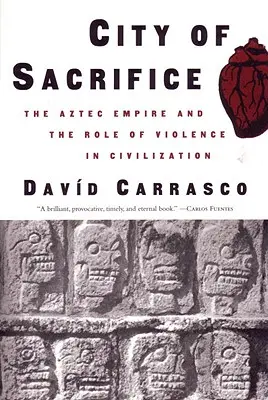 Město oběti: Aztécká říše a role násilí v civilizaci - City of Sacrifice: The Aztec Empire and the Role of Violence in Civilization