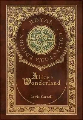 Alenka v říši divů (královské sběratelské vydání) (ilustrovaná) (pouzdro s laminátovou vazbou a přebalem) - Alice in Wonderland (Royal Collector's Edition) (Illustrated) (Case Laminate Hardcover with Jacket)