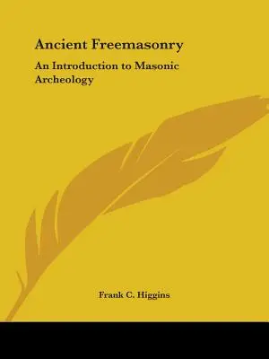 Starověké svobodné zednářství: Úvod do zednářské archeologie - Ancient Freemasonry: An Introduction to Masonic Archeology