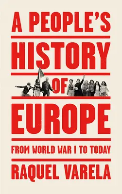 Lidové dějiny Evropy: Od první světové války po dnešek - A People's History of Europe: From World War I to Today