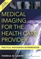 Medical Imaging for the Health Care Provider: Praktická interpretace rentgenových snímků - Medical Imaging for the Health Care Provider: Practical Radiograph Interpretation
