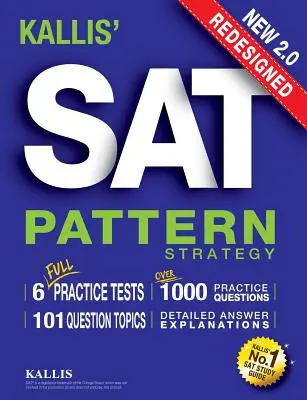 KALLISova přepracovaná strategie pro SAT vzor + 6 cvičných testů v plné délce (College SAT Prep + Study Guide Book for the New SAT) - druhé vydání - KALLIS' Redesigned SAT Pattern Strategy + 6 Full Length Practice Tests (College SAT Prep + Study Guide Book for the New SAT) - Second edition