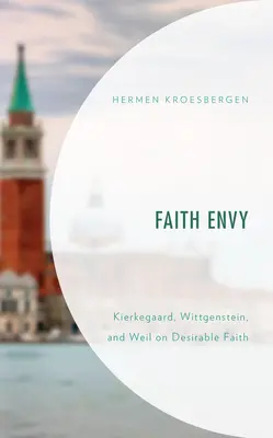 Závist víry: Kierkegaard, Wittgenstein a Weil o žádoucí víře - Faith Envy: Kierkegaard, Wittgenstein, and Weil on Desirable Faith