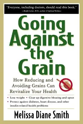 Jít proti zrnům: Jak může omezení a vyhýbání se zrnům oživit vaše zdraví - Going Against the Grain: How Reducing and Avoiding Grains Can Revitalize Your Health