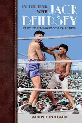V ringu s Jackem Dempseym - část I: Jak se z něj stal šampión - In the Ring With Jack Dempsey - Part I: The Making of a Champion