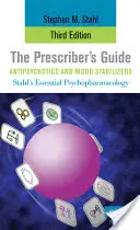 Průvodce předepisujícího lékaře: Antipsychotika a stabilizátory nálady: Stahl: The Prescriber's Guide, Antipsychotics and Mood Stabilizers - The Prescriber's Guide, Antipsychotics and Mood Stabilizers