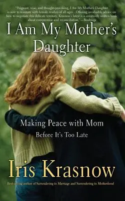 Jsem dcera své matky: Než bude pozdě, usmíříme se s mámou. - I Am My Mother's Daughter: Making Peace with Mom -- Before It's Too Late