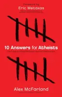 10 odpovědí pro ateisty: Jak vést inteligentní diskusi o existenci Boha? - 10 Answers for Atheists: How to Have an Intelligent Discussion about the Existence of God