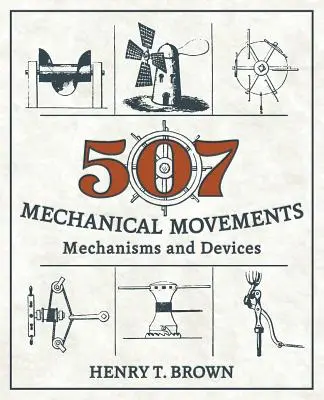 507 Mechanické pohyby: Mechanismy a zařízení - 507 Mechanical Movements: Mechanisms and Devices