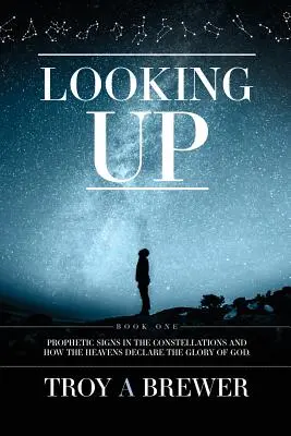 Pohled vzhůru: Prorocká znamení v souhvězdích a jak nebesa vypovídají o Boží slávě. - Looking Up: Prophetic signs in the constellations and how the heavens declare the glory of God.
