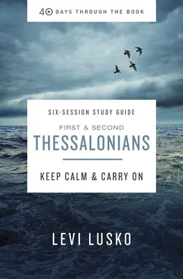 Průvodce studiem 1. a 2. listu Tesalonickým plus streamované video: Zachovejte klid a pokračujte - 1 and 2 Thessalonians Study Guide Plus Streaming Video: Keep Calm and Carry on