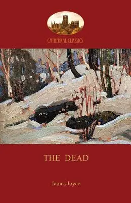 Mrtví: nejslavnější povídka Jamese Joyce (Aziloth Books) - The Dead: James Joyce's most famous short story (Aziloth Books)