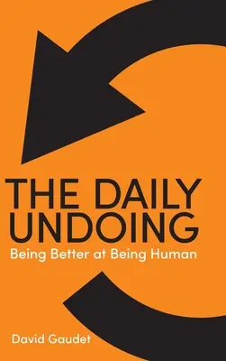 Každodenní zmaření: Být lepší v tom být člověkem - The Daily Undoing: Being Better at Being Human