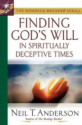 Hledání Boží vůle v duchovně ošidné době - Finding God's Will in Spiritually Deceptive Times