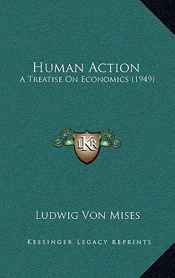 Lidská činnost: Pojednání o ekonomii (1949) - Human Action: A Treatise On Economics (1949)