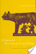 Kritické dějiny raného Říma: Od pravěku po první punskou válku: třetí vydání. - A Critical History of Early Rome: From Prehistory to the First Punic War